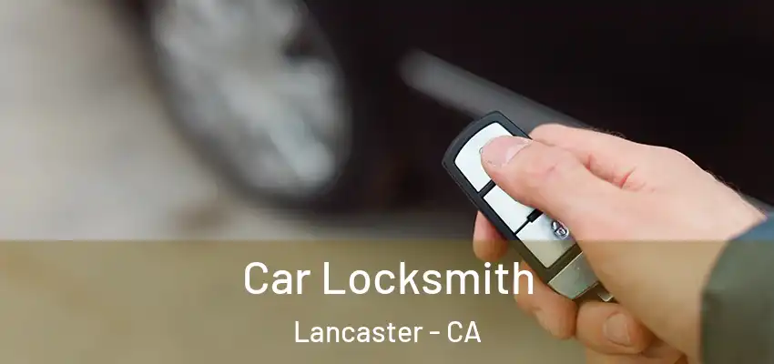  Car Locksmith Lancaster - CA