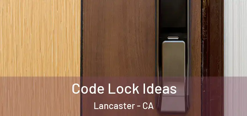  Code Lock Ideas Lancaster - CA