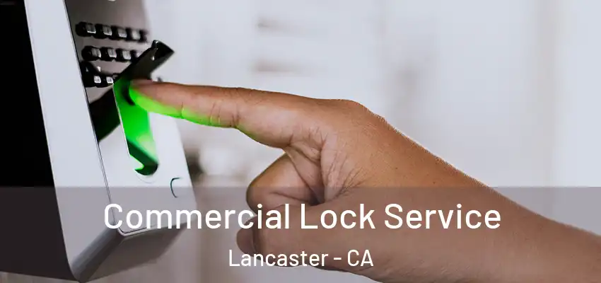  Commercial Lock Service Lancaster - CA