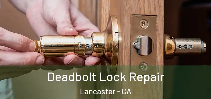 Deadbolt Lock Repair Lancaster - CA