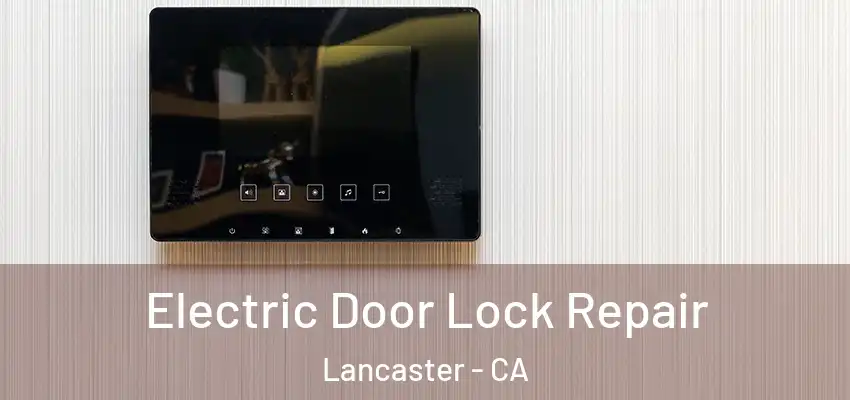 Electric Door Lock Repair Lancaster - CA