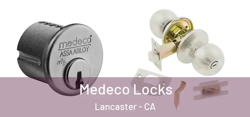  Medeco Locks Lancaster - CA