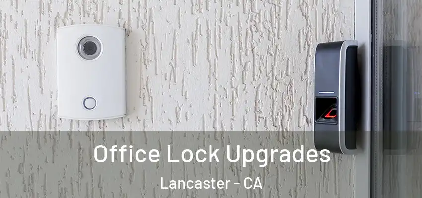Office Lock Upgrades Lancaster - CA