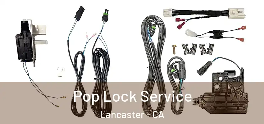 Pop Lock Service Lancaster - CA