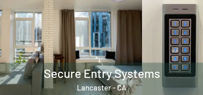 Secure Entry Systems Lancaster - CA